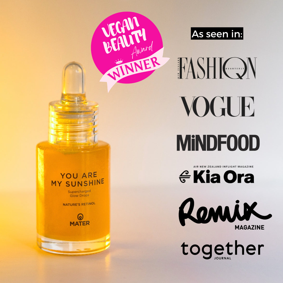 YOU ARE MY SUNSHINE Supercharged Glow Drops product shot with Vegan Beauty award seal and list of logos of magazines it has appeared in: FASHION Quarterly, Vogue, Mindfood, Air New Zealand Magazine, Remix, Together journal